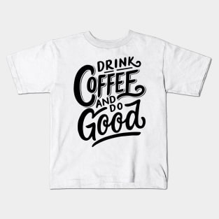 Drink Coffee And Do Good Kids T-Shirt